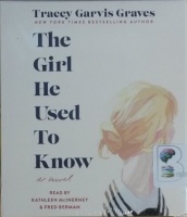 The Girl He Used to Know written by Tracey Garvis Graves performed by Kathleen McInerney and Fred Berman on CD (Unabridged)